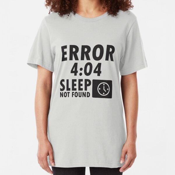 Error 4:04 - Sleep not found Slim Fit T-Shirt