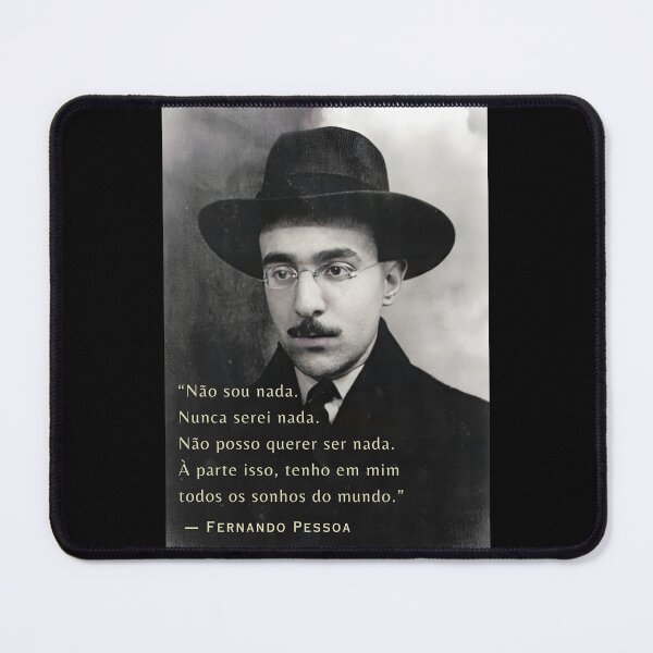 Item preview, Fernando Pessoa quote: Não sou nada. Nunca serei nada. Não posso querer ser nada. À parte isso, tenho em mim todos os sonhos do mundo. designed and sold by artbleed.