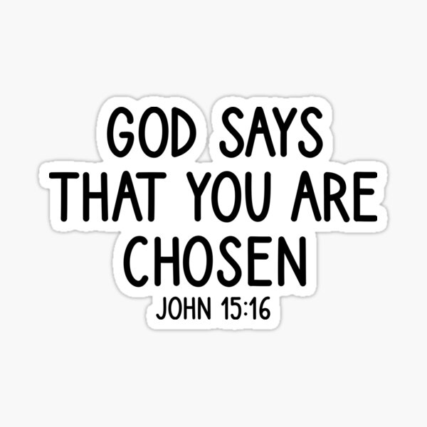 Item preview, God Says You Are Chosen - John 15:16 designed and sold by RLYGR8.