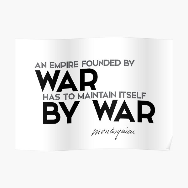 empire founded by war - charles de montesquieu Poster