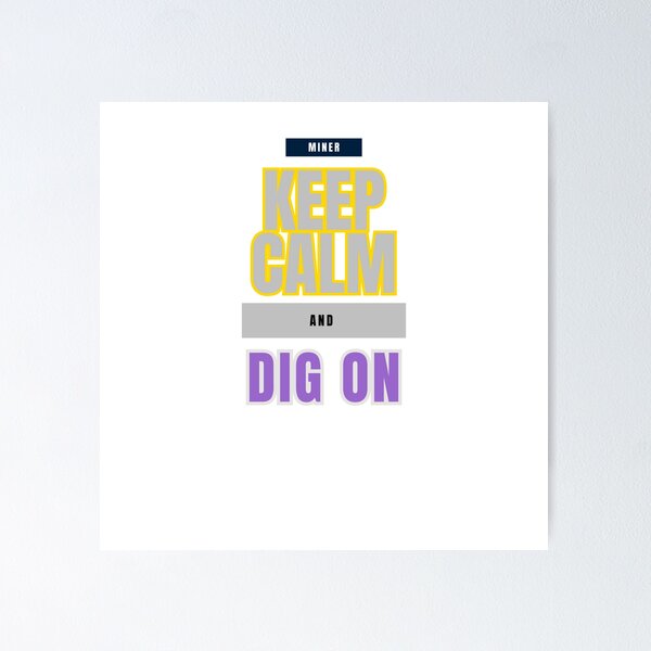 Item preview, Keep Calm and Dig On: The Miner's Motto designed and sold by DesignSwirl.