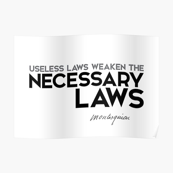 useless laws weaken the necessary laws - montesquieu Poster