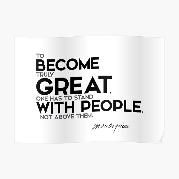 become great with people - charles de montesquieu Poster