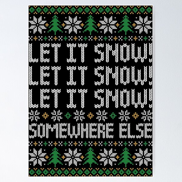 Item preview, Let It Snow! Somewhere Else - Funny Ugly Christmas Sweater designed and sold by hadleyfoo.