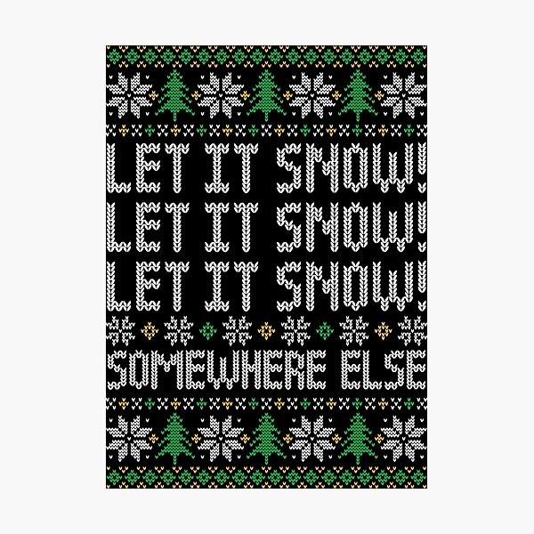 Item preview, Let It Snow! Somewhere Else - Funny Ugly Christmas Sweater designed and sold by hadleyfoo.