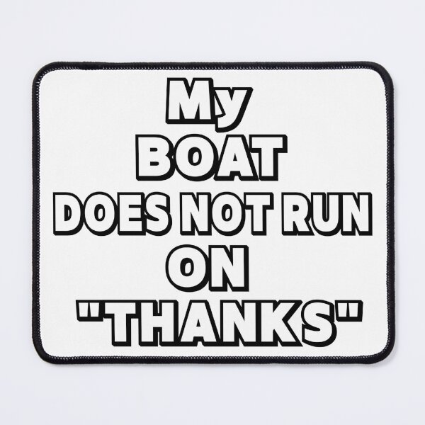 Item preview, My Boat Doesn't Run on "THANKS" designed and sold by Creative-Wolf16.