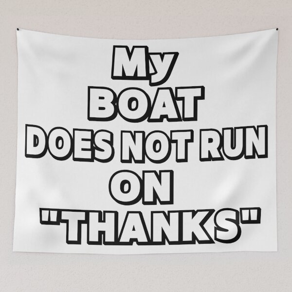 Item preview, My Boat Doesn't Run on "THANKS" designed and sold by Creative-Wolf16.