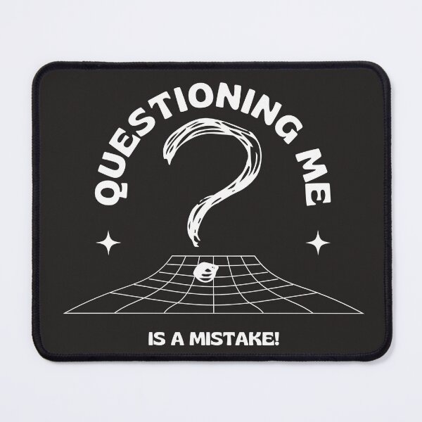 Item preview, Questioning me is a mistake! designed and sold by ProViper Creativity.
