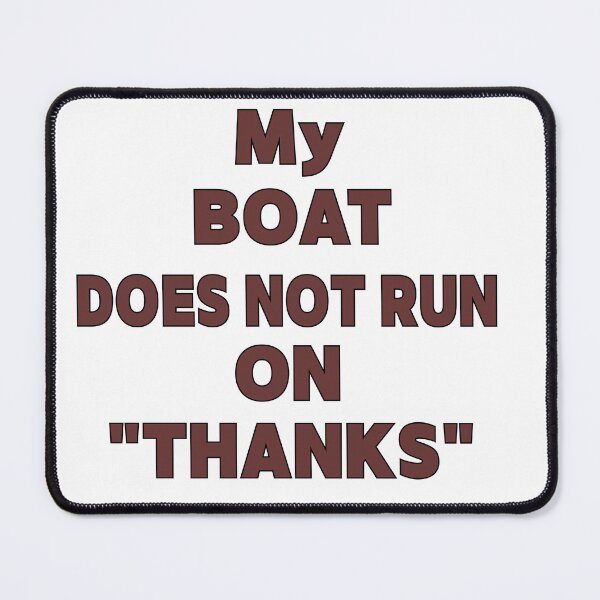 Item preview, My Boat Doesn't Run on "THANKS" designed and sold by Creative-Wolf16.
