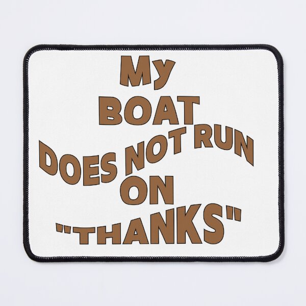 Item preview, My Boat Doesn't Run on "THANKS" designed and sold by Creative-Wolf16.