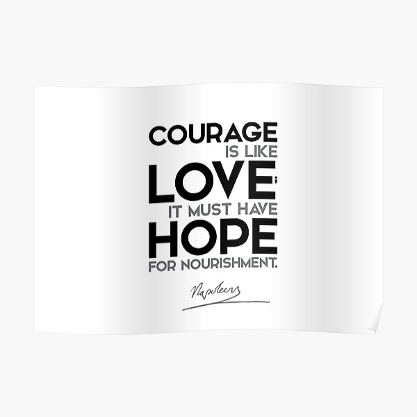 courage must have hope - napoleon Poster