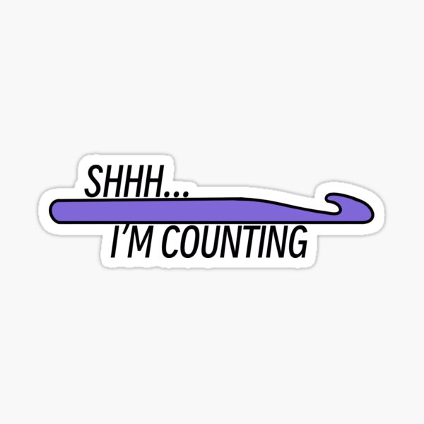 Shhh… I’m Counting - Crochet Hook Sticker
