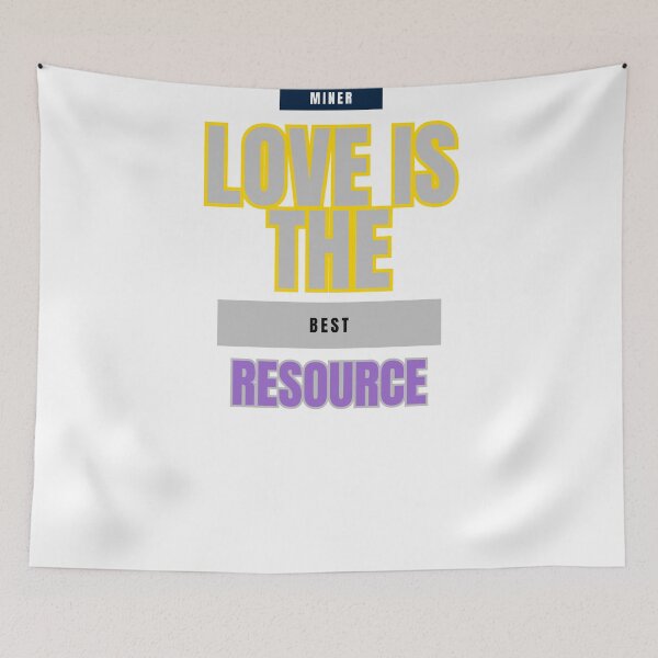 Item preview, Love is the Best Resource: A Miner's Wisdom designed and sold by DesignSwirl.