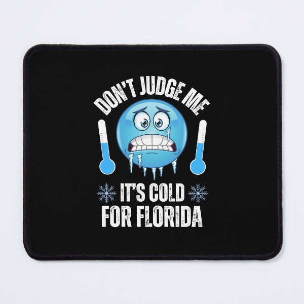 Item preview, Don't Judge Me It's Cold For Florida Funny Cold Weather designed and sold by elvisg03.