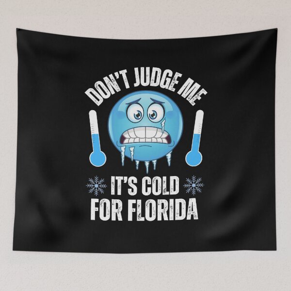 Item preview, Don't Judge Me It's Cold For Florida Funny Cold Weather designed and sold by elvisg03.