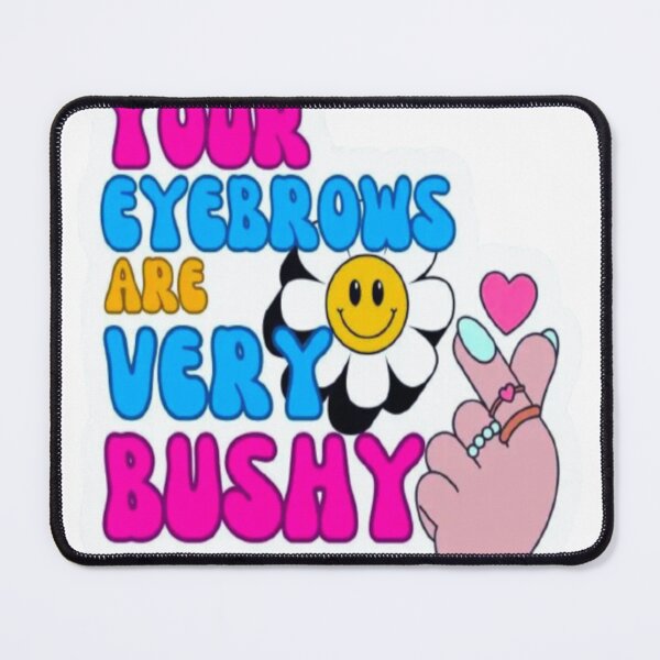 Item preview, YOUR eyebrows are very bushy designed and sold by LovelART2.