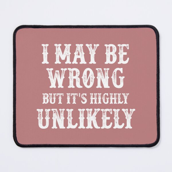Item preview, May Be Wrong But Its Highly Unlikely designed and sold by DashBliss.