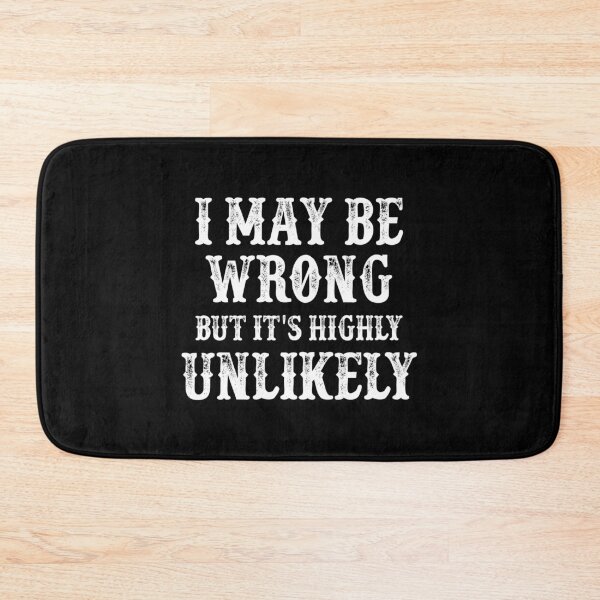 Item preview, May Be Wrong But Its Highly Unlikely designed and sold by DashBliss.