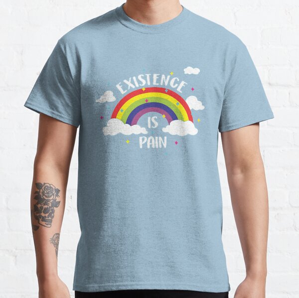 Existence is Pain Classic T-Shirt