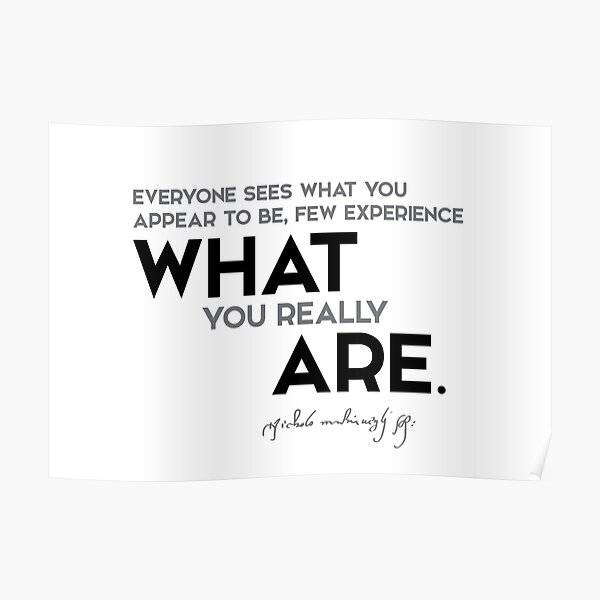 what you really are - niccolo machiavelli Poster