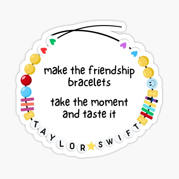So Make the Friendship Bracelets, Take the Moment & Taste it Taylor Sw -  NatterDoodle