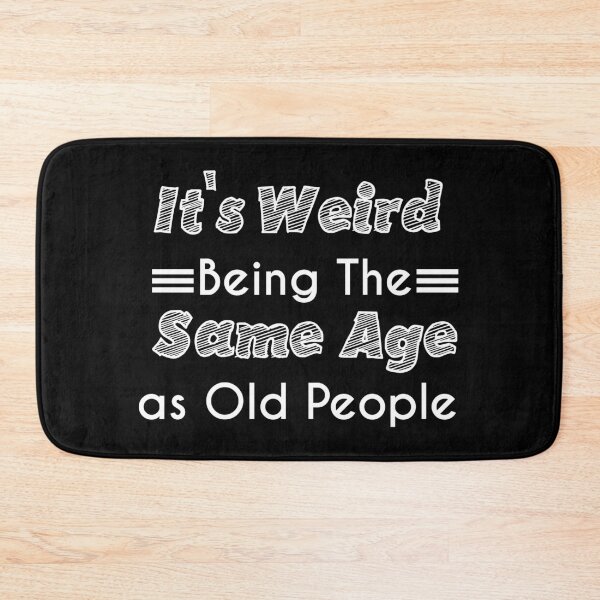 Item preview, It's Weird Being The Same Age as Old People  designed and sold by Mographic997.