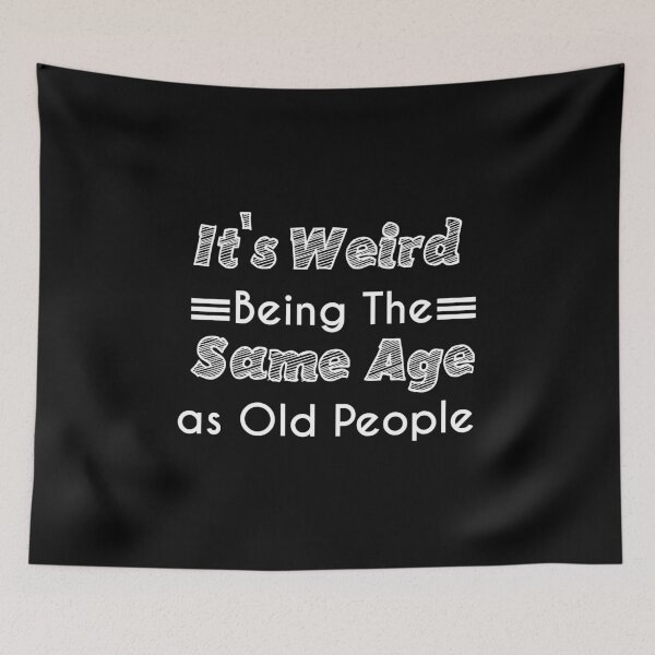 Item preview, It's Weird Being The Same Age as Old People designed and sold by Mographic997.