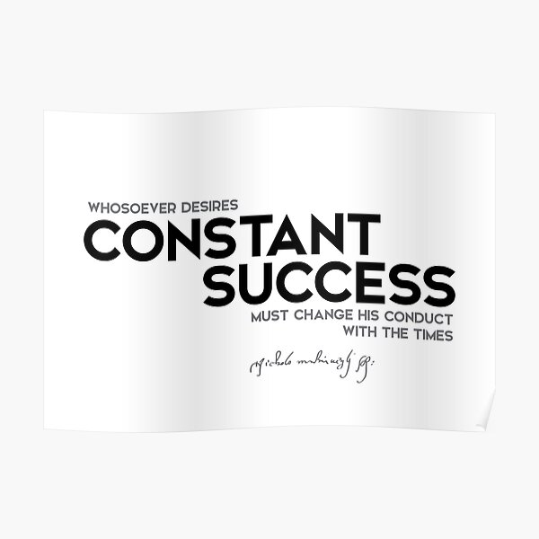 constant success, change - niccolo machiavelli Poster