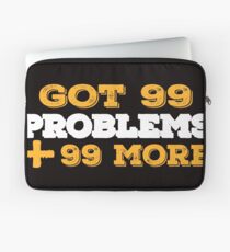 Got 99 Problems + 99 More - Novelty Laptop Sleeve