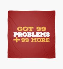 Got 99 Problems + 99 More - Novelty Scarf