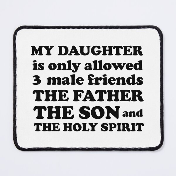 Item preview, My daughter is only allowed three male friends, the father the son and the holy spirit designed and sold by EvaAngel.