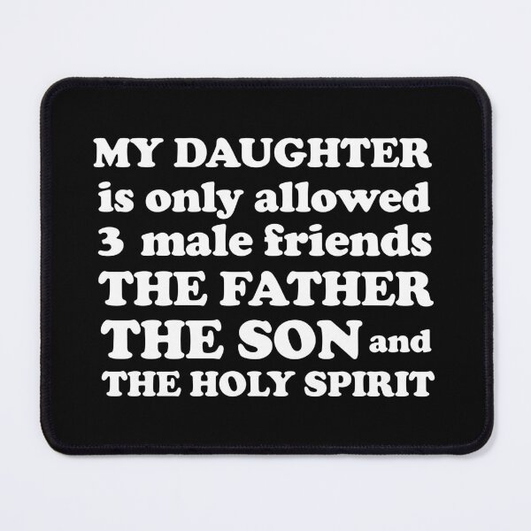 Item preview, My daughter is only allowed three male friends, the father the son and the holy spirit designed and sold by EvaAngel.
