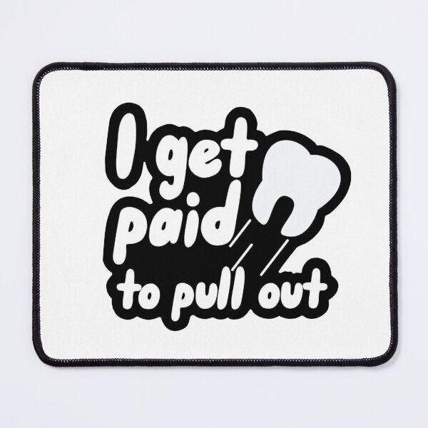 Item preview, I get paid to pull out - Funny dental designed and sold by guaka-molly.