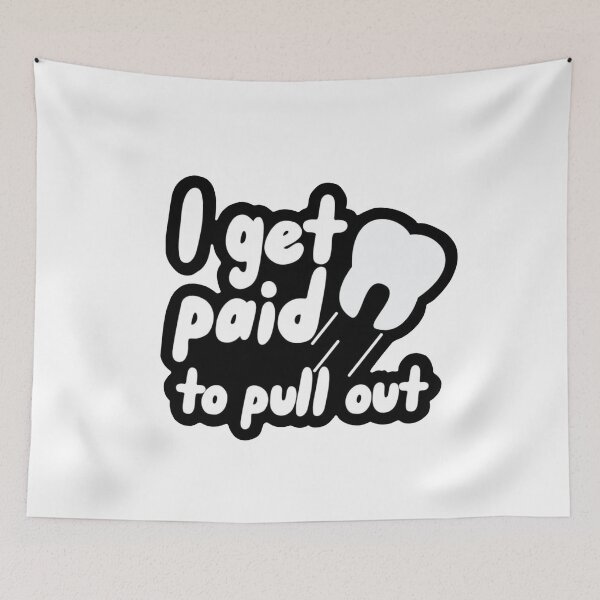 Item preview, I get paid to pull out - Funny dental designed and sold by guaka-molly.