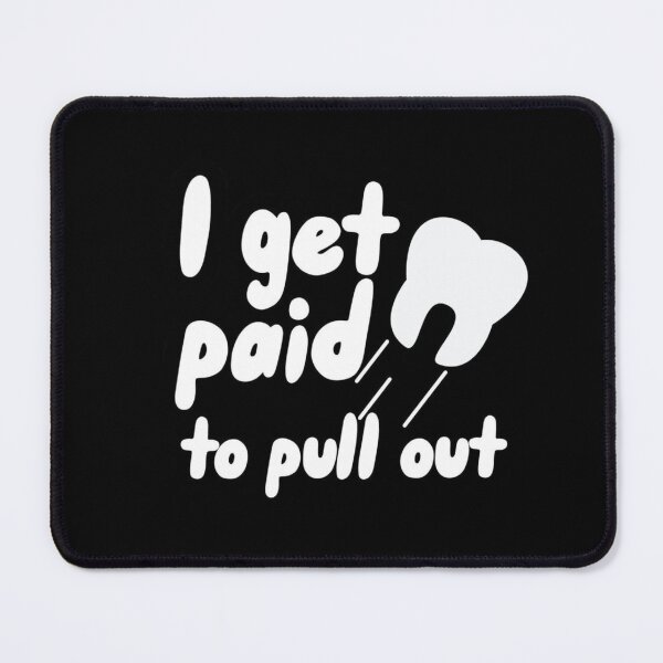 Item preview, I get paid to pull out - Funny dental designed and sold by guaka-molly.