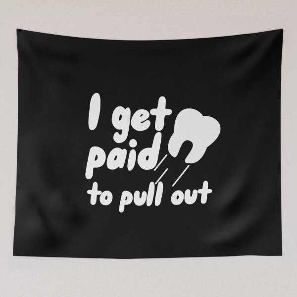 Item preview, I get paid to pull out - Funny dental designed and sold by guaka-molly.