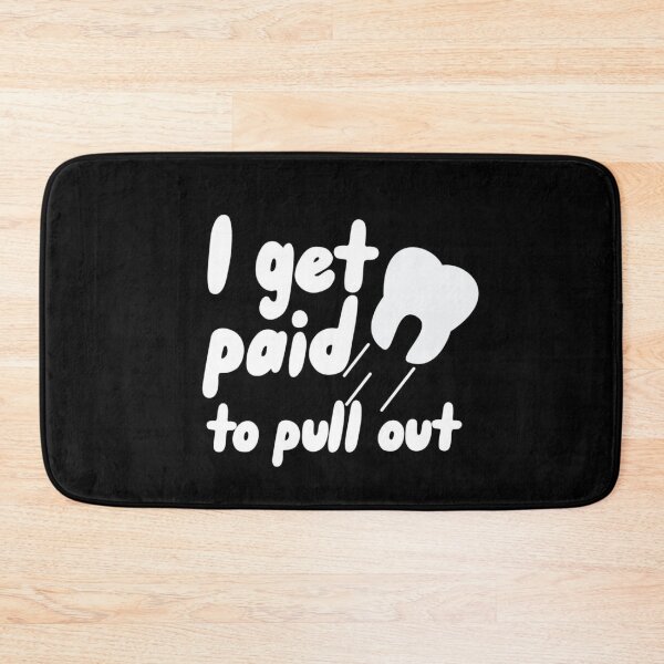 Item preview, I get paid to pull out - Funny dental designed and sold by guaka-molly.