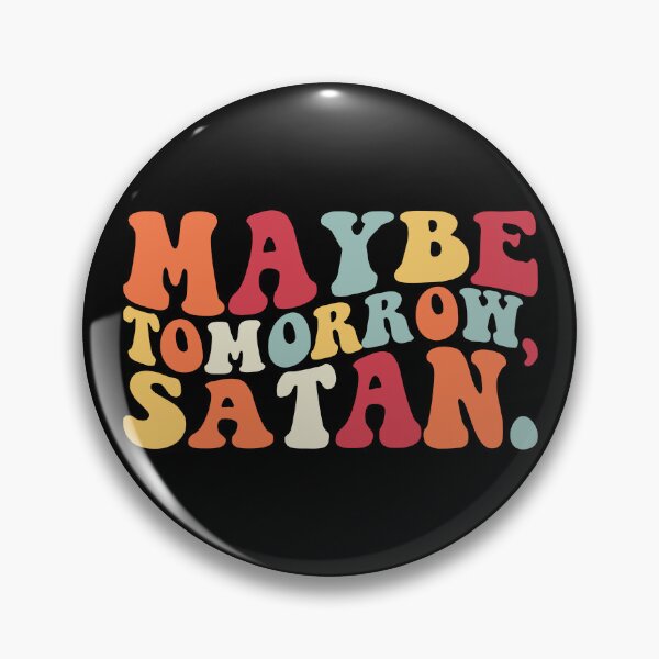 Item preview, Maybe Tomorrow Satan Funny Sarcasm Maybe Tomorrow Satan Gear designed and sold by DynamicDesign.