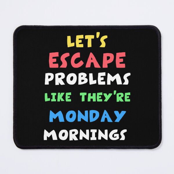 Item preview, Let's escape problems like they're Monday mornings designed and sold by DesignDazzles.