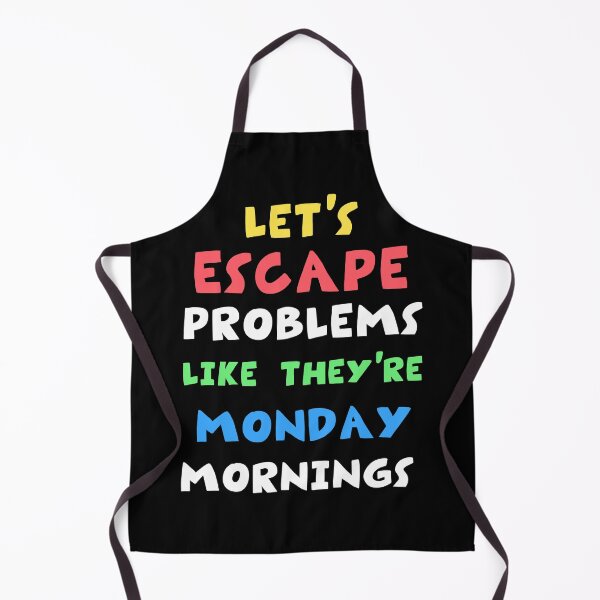 Item preview, Let's escape problems like they're Monday mornings designed and sold by DesignDazzles.