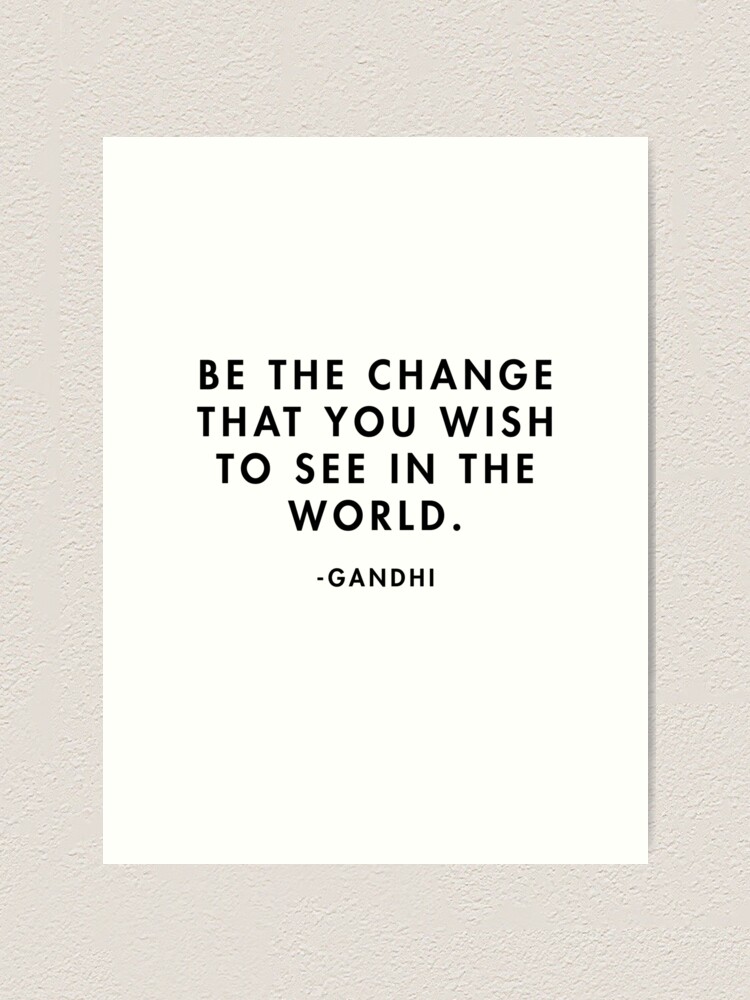 Gandhi Be The Change You Want To See In The World Art Print By Alanpun Redbubble