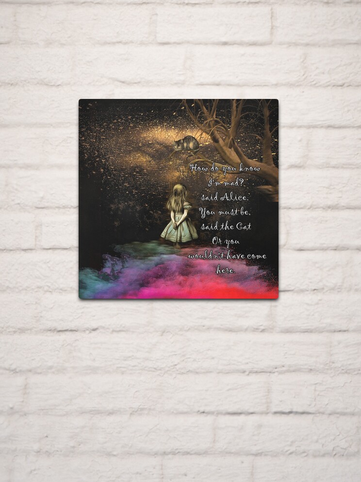 Magical Wonderland - How Do You Know I'm Mad Quote Metal Print for Sale by  maryedenoa
