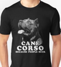 Cane Corso Because People Suck! Unisex T-Shirt