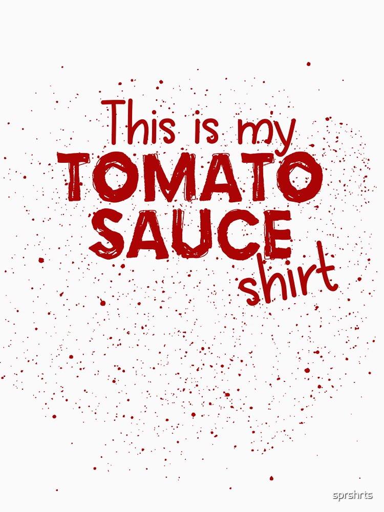 "Tomato Sauce Tomato Stains Funny Shirt" Tshirt for Sale by sprshrts