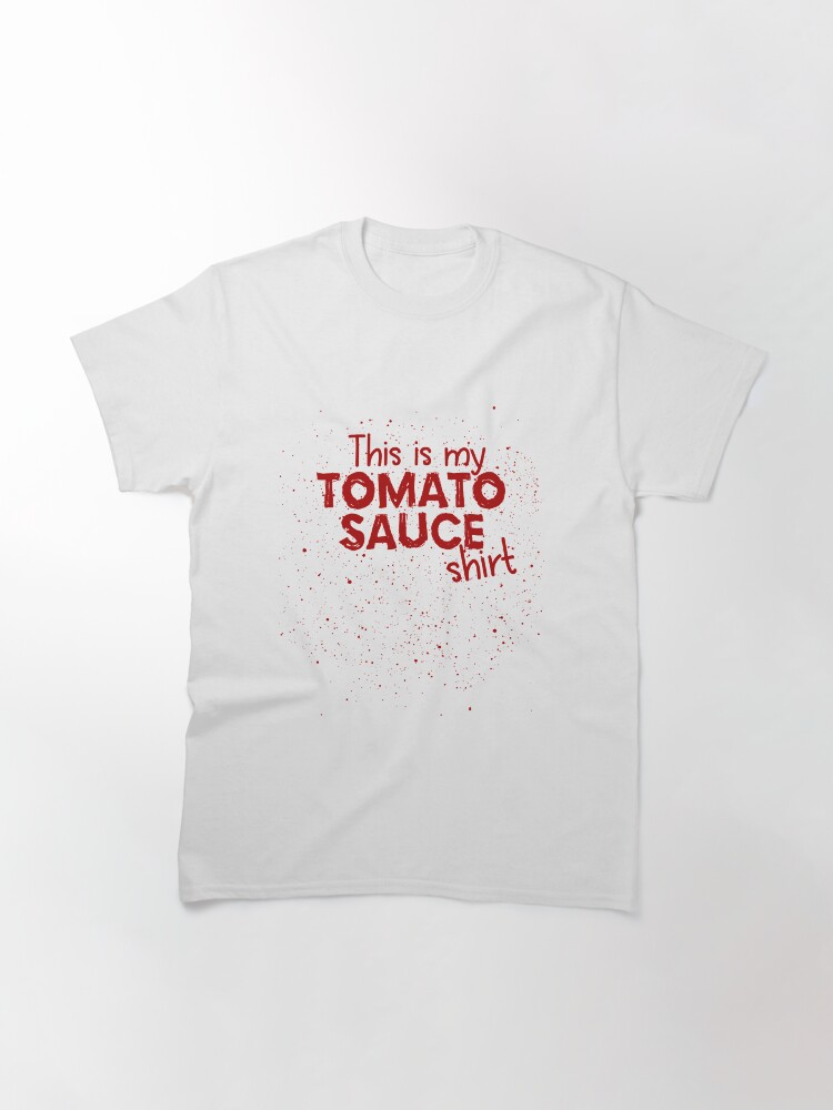 "Tomato Sauce Tomato Stains Funny Shirt" Tshirt by sprshrts Redbubble