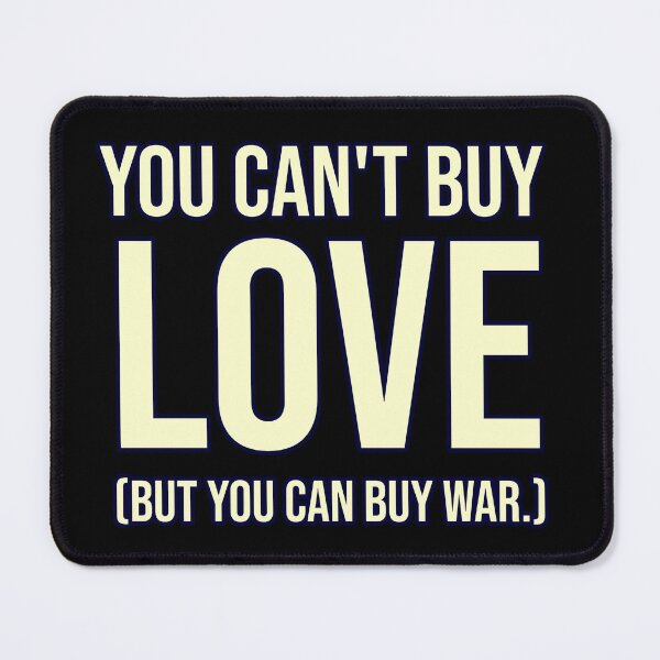 Item preview, you can't buy love (but you can buy war.) designed and sold by weirdove.