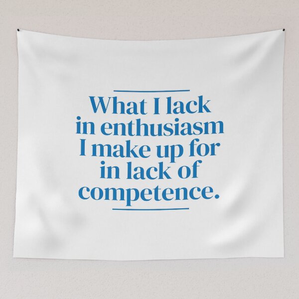 Item preview, What I lack in enthusiasm I make up for in lack of competence. designed and sold by MrPila.