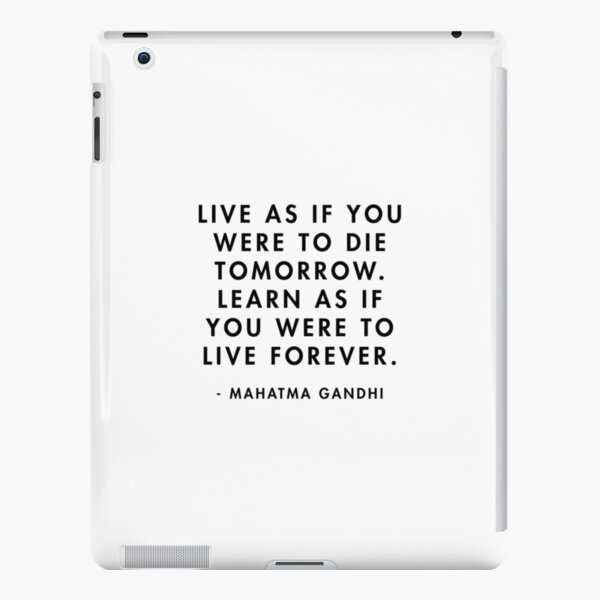Gandhi Live As If You Were To Die Tomorrow Learn As If You Were To Live Forever Ipad Case Skin By Alanpun Redbubble