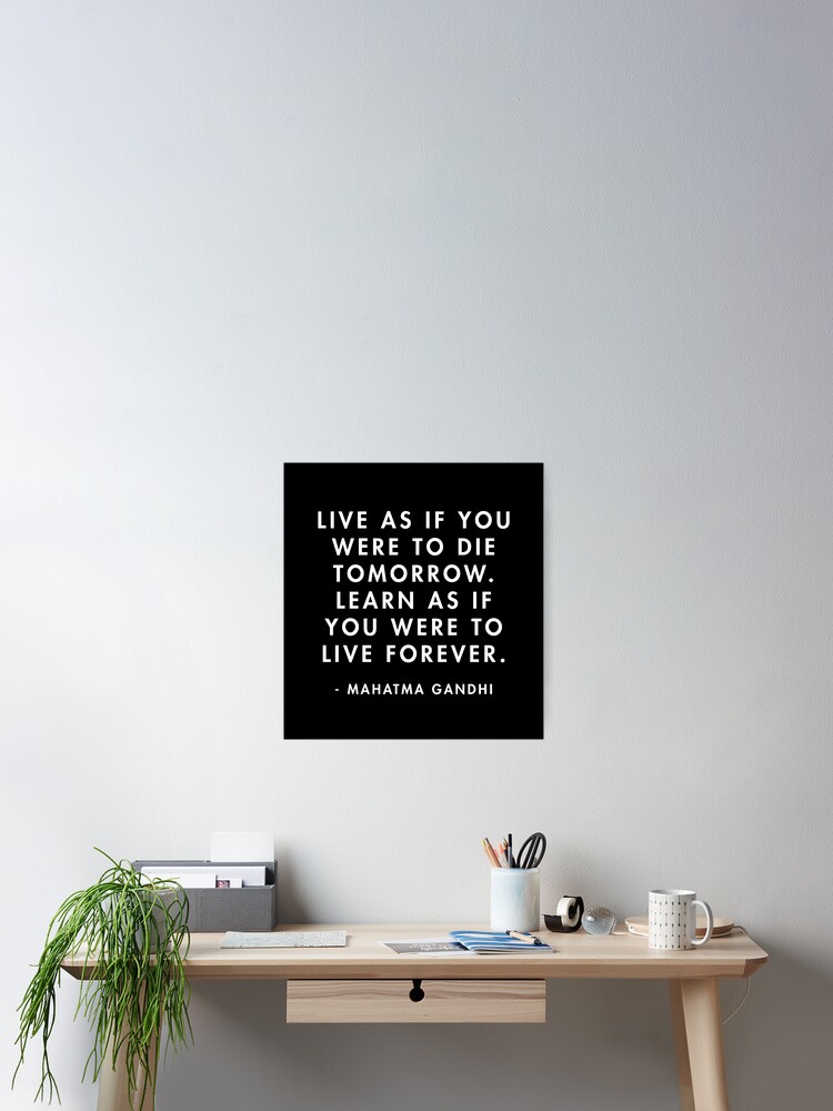 Gandhi Live As If You Were To Die Tomorrow Learn As If You Were To Live Forever Poster By Alanpun Redbubble