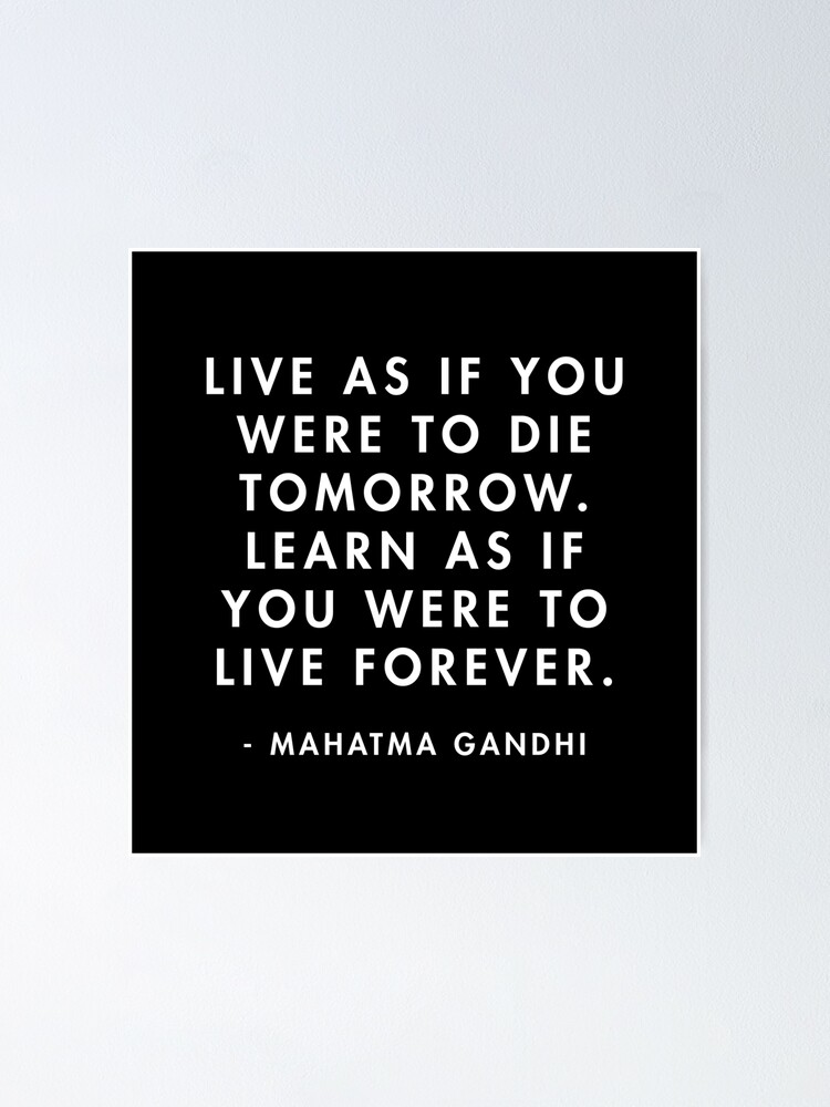 Gandhi Live As If You Were To Die Tomorrow Learn As If You Were To Live Forever Poster